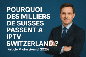 Pourquoi des milliers de Suisses passent à IPTV Switzerland ? (Article Professionnel 2025)
